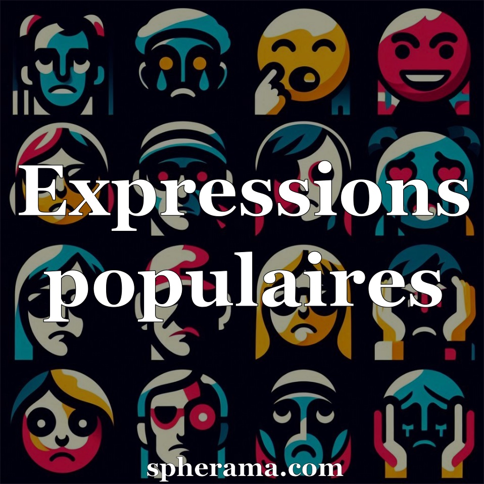 Expressions populaires (origines et définitions) | Spherama.com